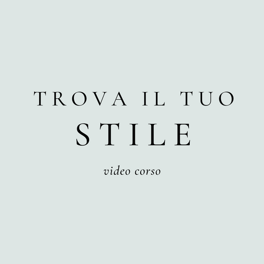 VIDEOCORSO TROVA IL TUO STILE